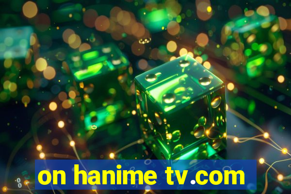 on hanime tv.com